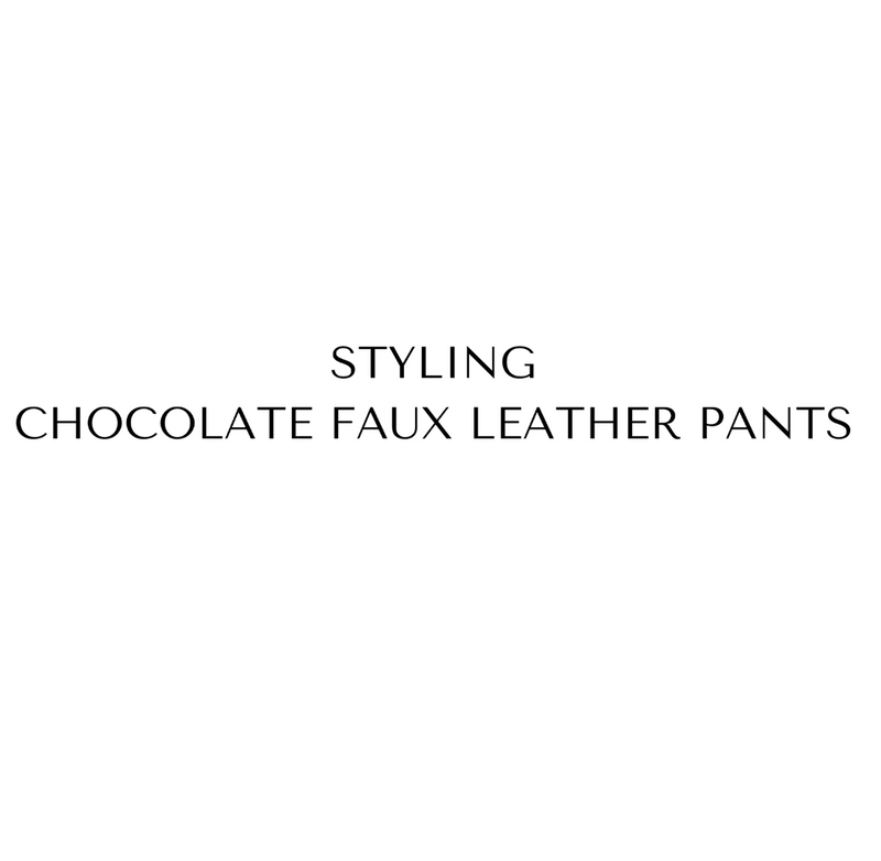 Styling Chocolate Faux Leather Pants